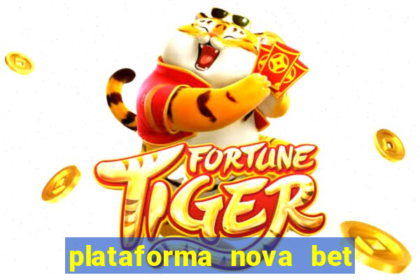 plataforma nova bet com bonus de cadastro